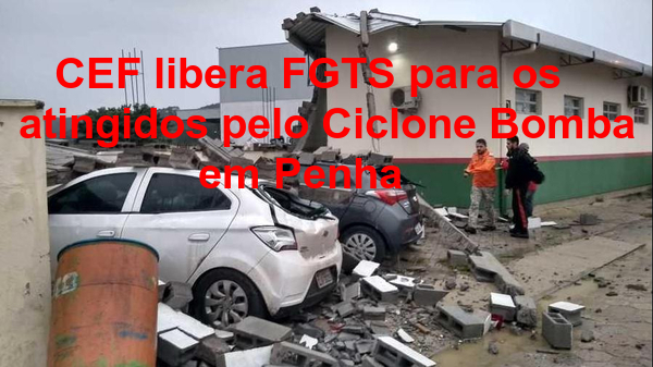 Penha: CEF libera saque do FGTS para os atingidos pelo Ciclone Bomba