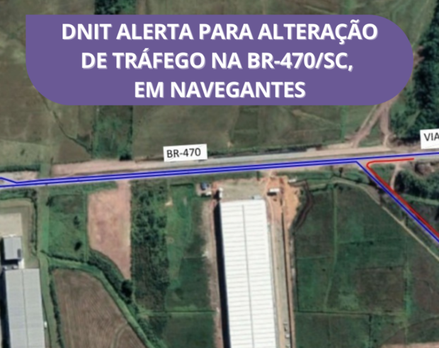 Navegantes - DNIT alerta para alteração de tráfego na BR-470 na entrada do bairro Carvão